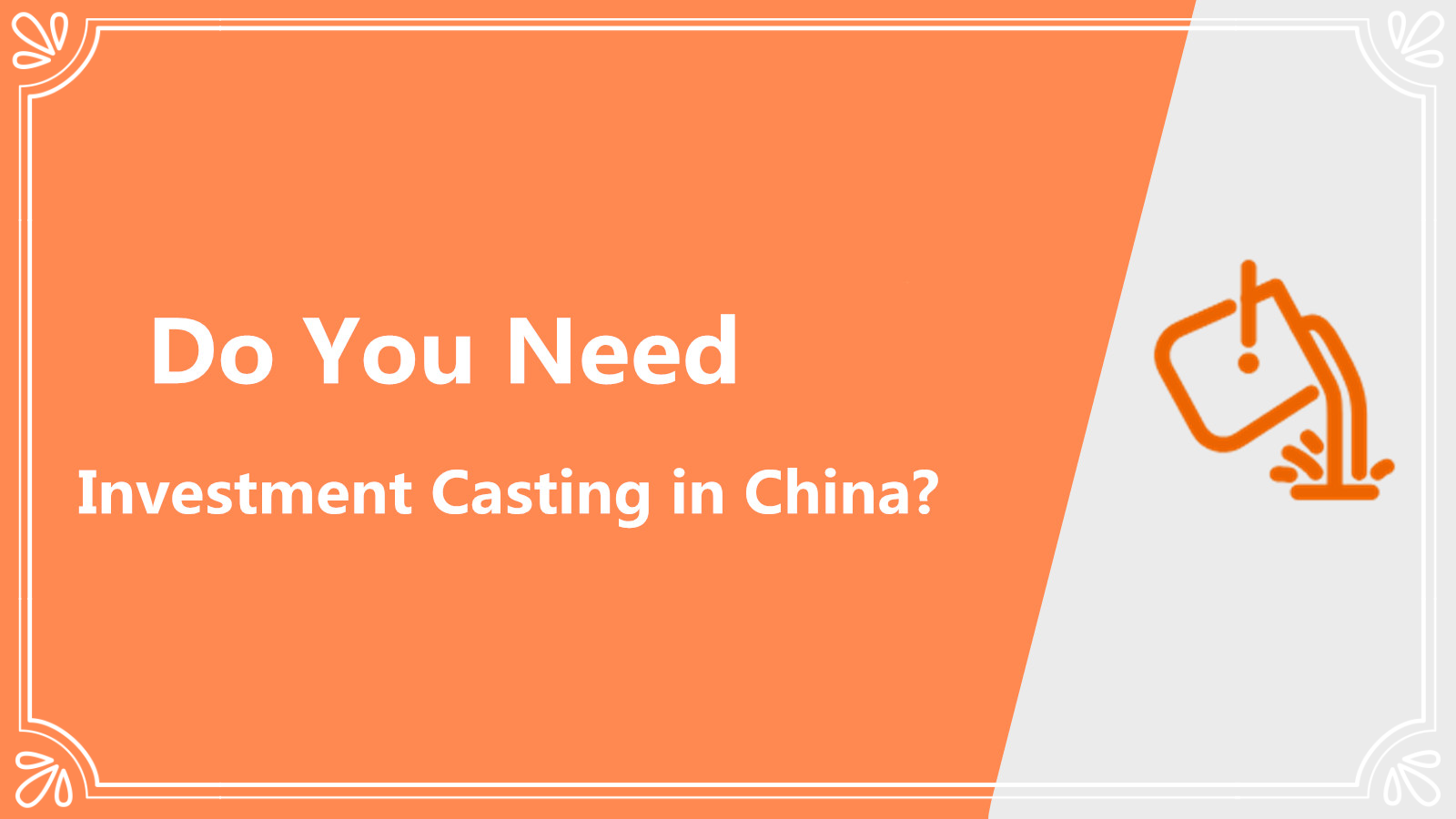 Do You Need Investment Casting in China?