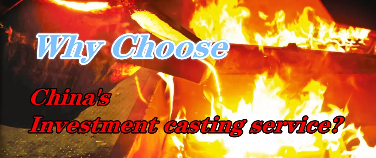 Why choose China's investment casting service?